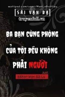 Ba Bạn Cùng Phòng Của Tôi Đều Không Phải Người