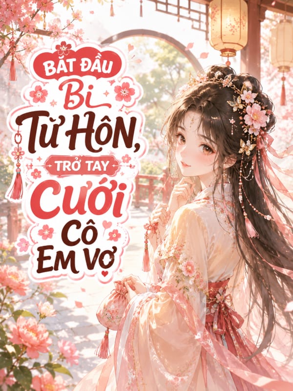 Bắt Đầu Bị Từ Hôn, Trở Tay Cưới Cô Em Vợ