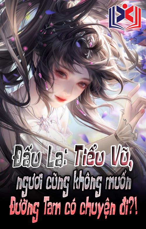 Đấu La: Tiểu Vũ Ngươi Cũng Không Muốn Đường Tam Có Chuyện Đi!