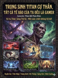 Trọng Sinh Titan Cự Thần, Tất Cả Tế Bào Của Ta Đều Là Gamer