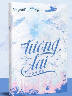 Tương Lai Còn Dài - Đại Cô Nương