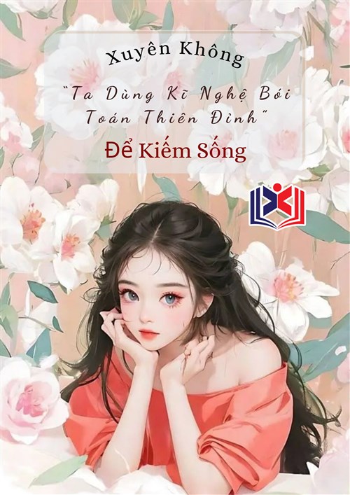 Xuyên Không Ta Dùng Kĩ Nghệ Bói Toán Thiên Đỉnh Để Kiếm Sống
