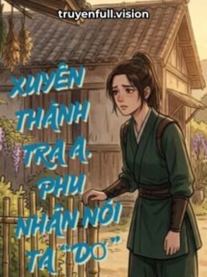 Xuyên Thành Tra A, Phu Nhân Nói Ta “Dơ”